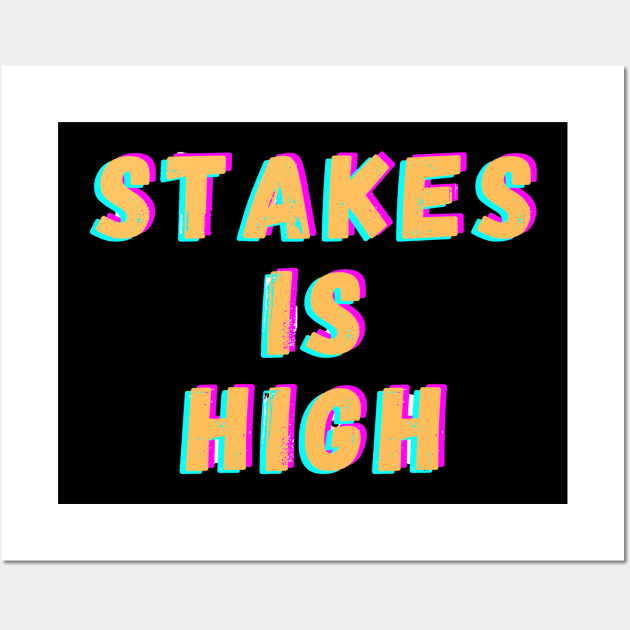 Stakes is high Wall Art by Dek made